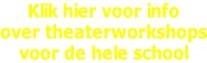 Klik hier voor info over theaterworkshops voor de hele school